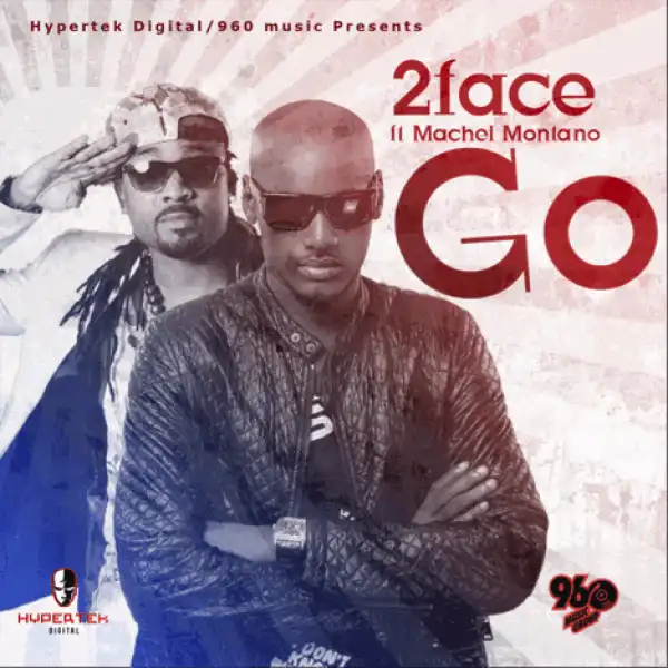 2Face Idibia - Go Feat. Machel Montano + Lyrics